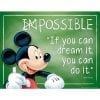 A mickey mouse picture with the quote " if you can dream it, you can do it ".