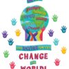 A colorful poster with hands and the words " change the world ".