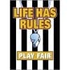 A poster with the words " life has rules play fair ".