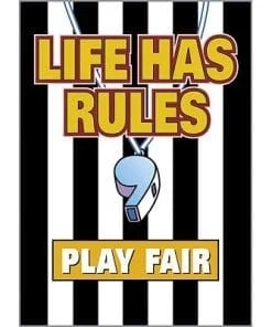 A poster with the words " life has rules play fair ".