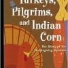 Turkeys, pilgrims, and Indian Corn the story of Indian corn.
